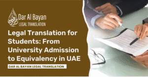 Legal Translation for Students: From University Admission to Equivalency in UAE