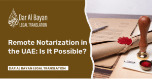 Remote Notarization in the UAE: Is It Possible?