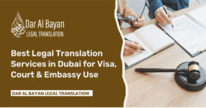 Best Legal Translation Services in Dubai for Visa, Court & Embassy Use