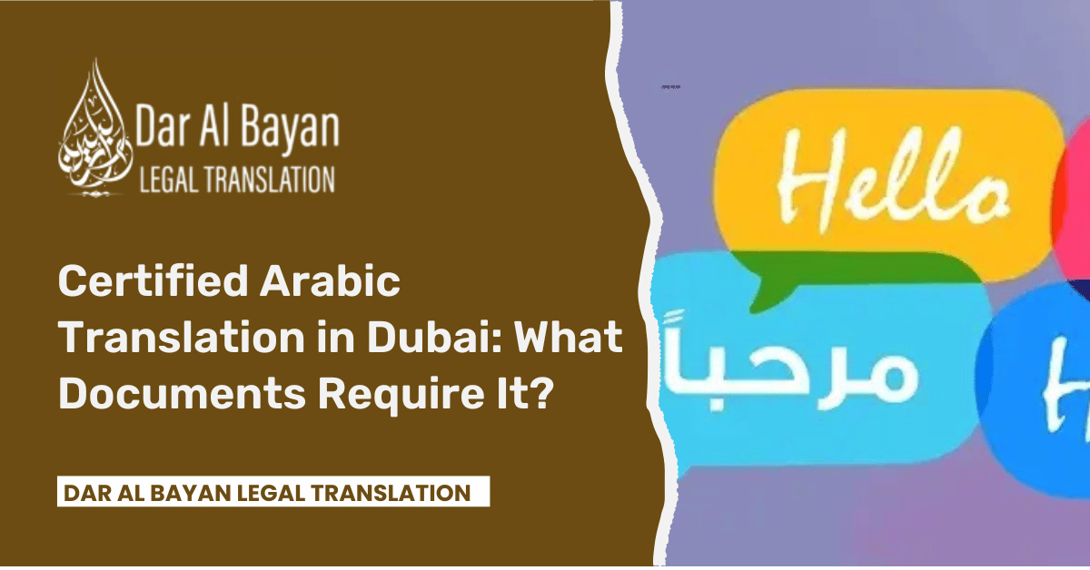 Certified Arabic Translation in Dubai: What Documents Require It?