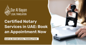 Certified Notary Services in UAE: Book an Appointment Now
