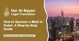 How to Sponsor a Maid in Dubai: A Step-by-Step Guide