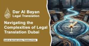 Navigating the Complexities of Legal Translation Dubai